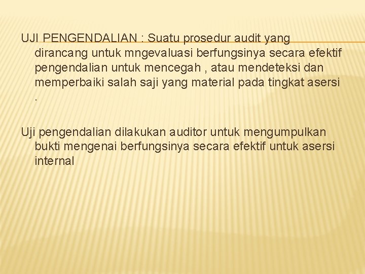 UJI PENGENDALIAN : Suatu prosedur audit yang dirancang untuk mngevaluasi berfungsinya secara efektif pengendalian