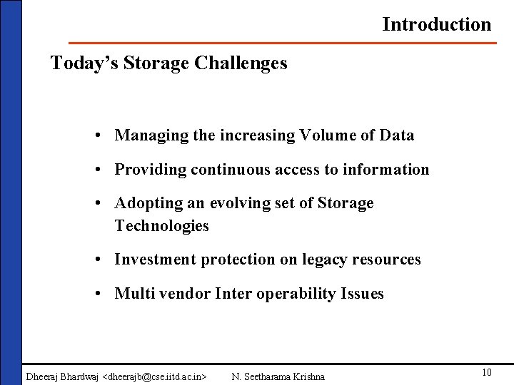 Introduction Today’s Storage Challenges • Managing the increasing Volume of Data • Providing continuous