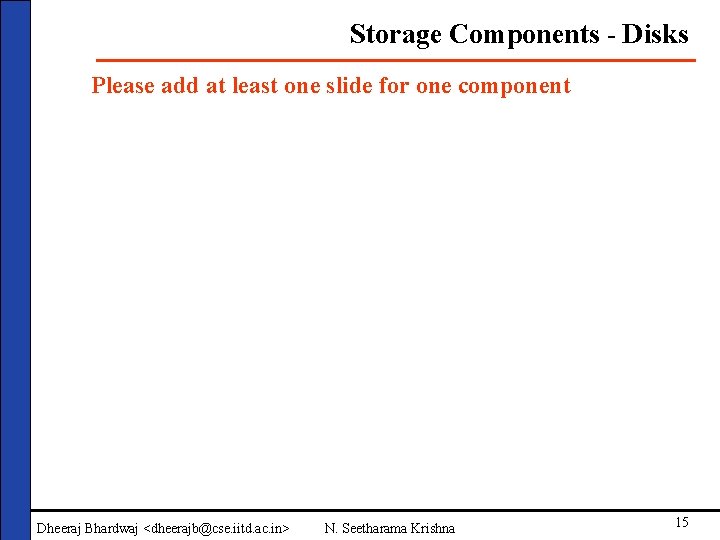 Storage Components - Disks Please add at least one slide for one component Dheeraj