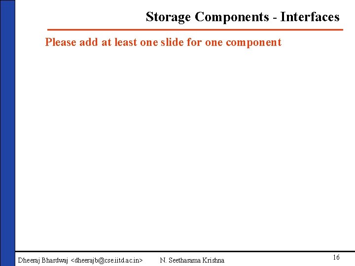 Storage Components - Interfaces Please add at least one slide for one component Dheeraj