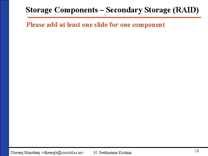 Storage Components – Secondary Storage (RAID) Please add at least one slide for one