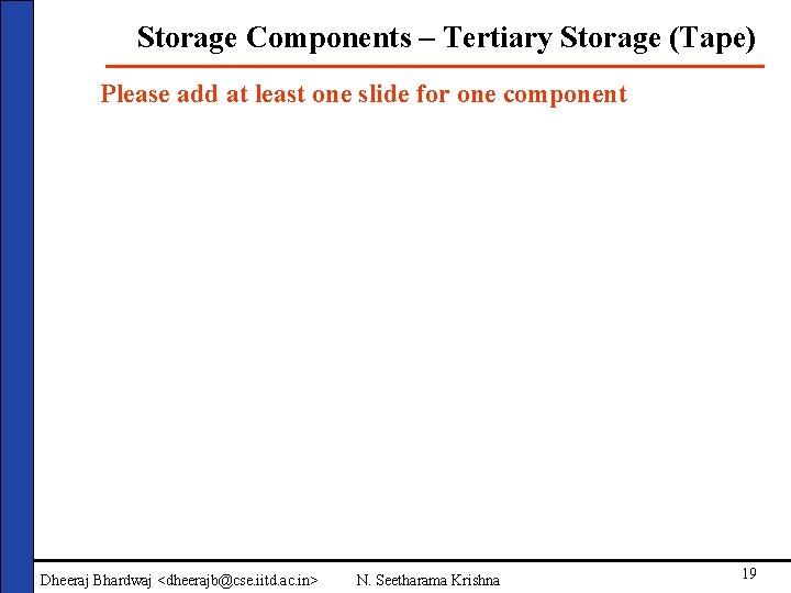 Storage Components – Tertiary Storage (Tape) Please add at least one slide for one