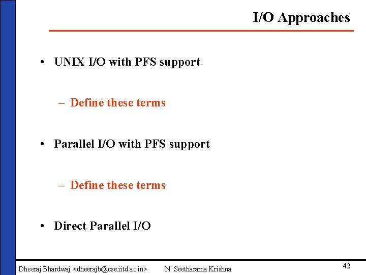 I/O Approaches • UNIX I/O with PFS support – Define these terms • Parallel