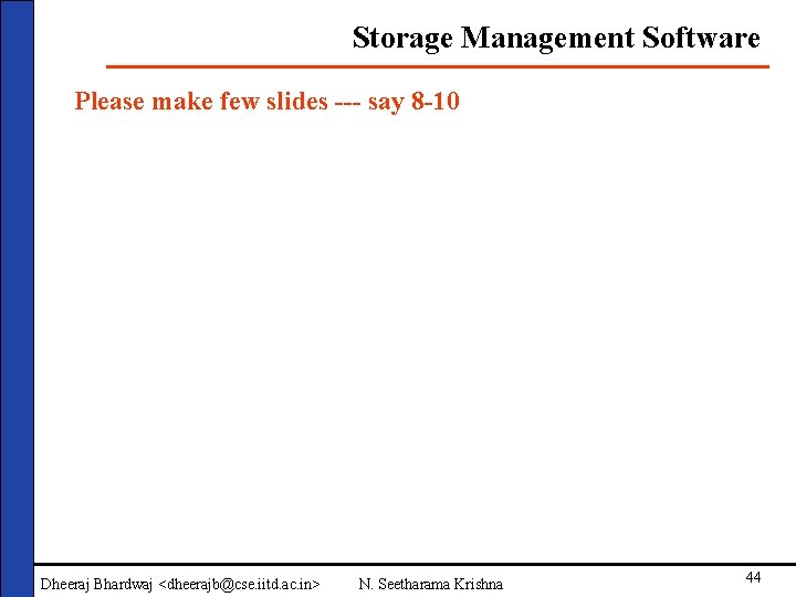 Storage Management Software Please make few slides --- say 8 -10 Dheeraj Bhardwaj <dheerajb@cse.