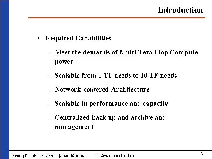 Introduction • Required Capabilities – Meet the demands of Multi Tera Flop Compute power