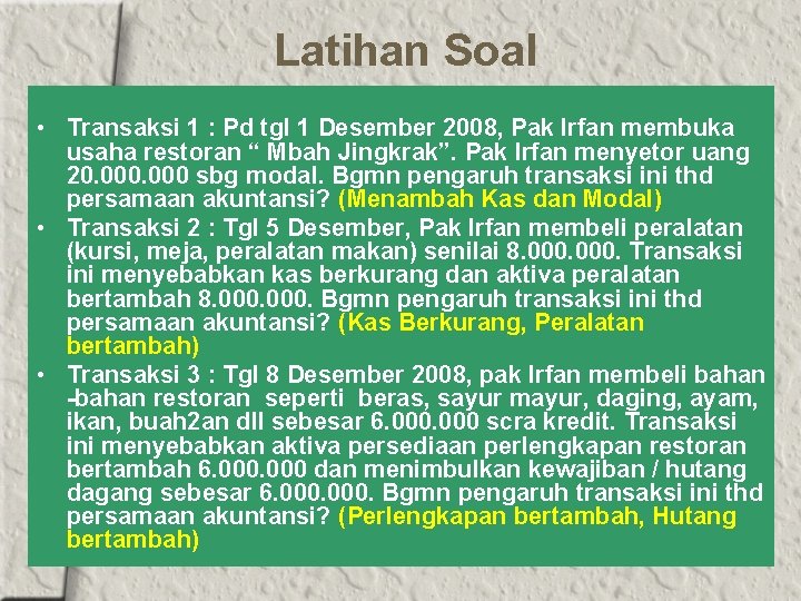 Latihan Soal • Transaksi 1 : Pd tgl 1 Desember 2008, Pak Irfan membuka