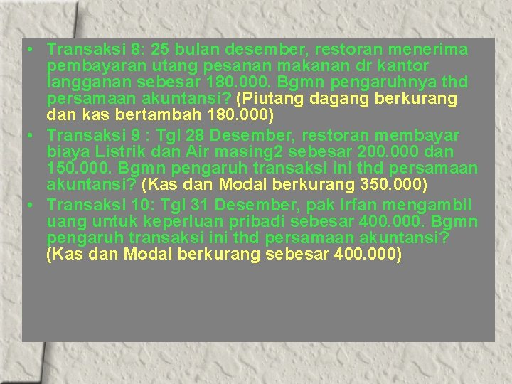  • Transaksi 8: 25 bulan desember, restoran menerima pembayaran utang pesanan makanan dr