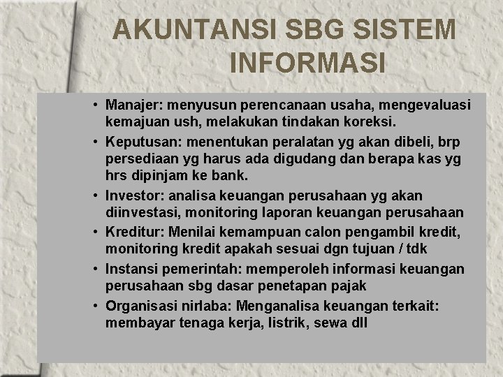 AKUNTANSI SBG SISTEM INFORMASI • Manajer: menyusun perencanaan usaha, mengevaluasi kemajuan ush, melakukan tindakan