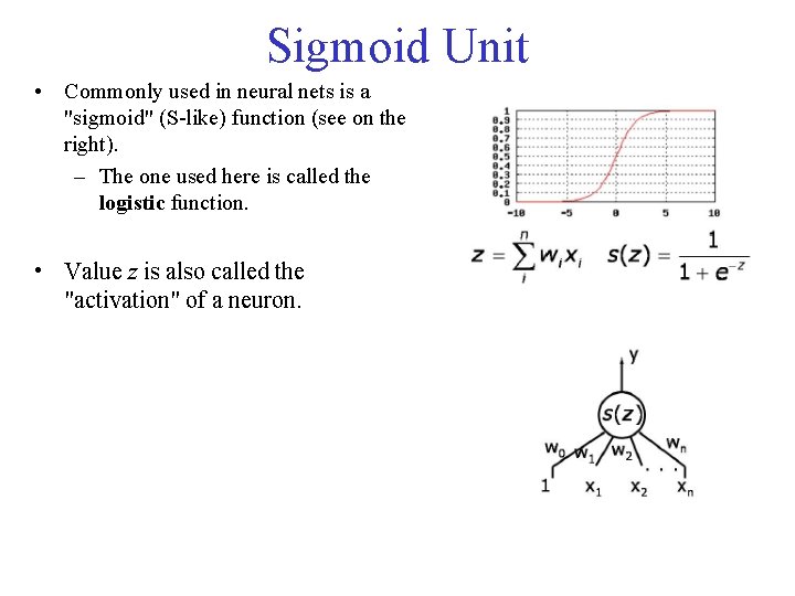 Sigmoid Unit • Commonly used in neural nets is a "sigmoid" (S-like) function (see