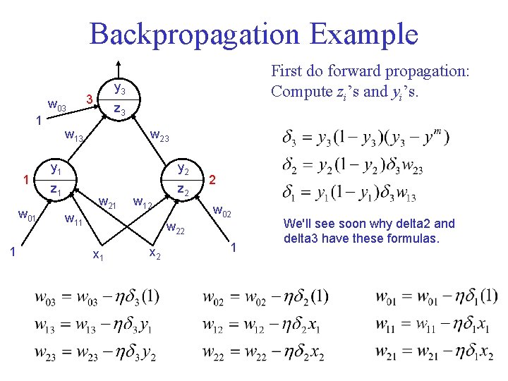 Backpropagation Example w 03 1 1 w 01 1 First do forward propagation: Compute