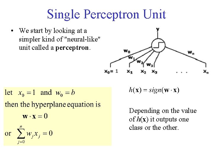 Single Perceptron Unit • We start by looking at a simpler kind of "neural-like"