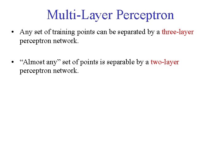 Multi-Layer Perceptron • Any set of training points can be separated by a three-layer