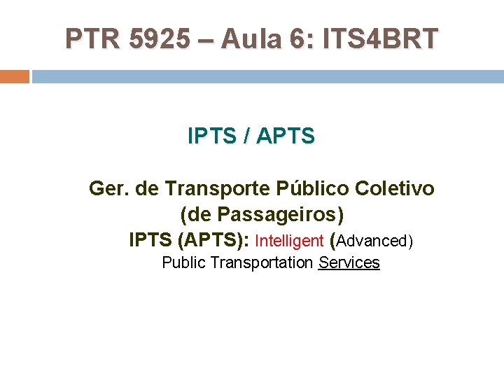 PTR 5925 – Aula 6: ITS 4 BRT IPTS / APTS Ger. de Transporte