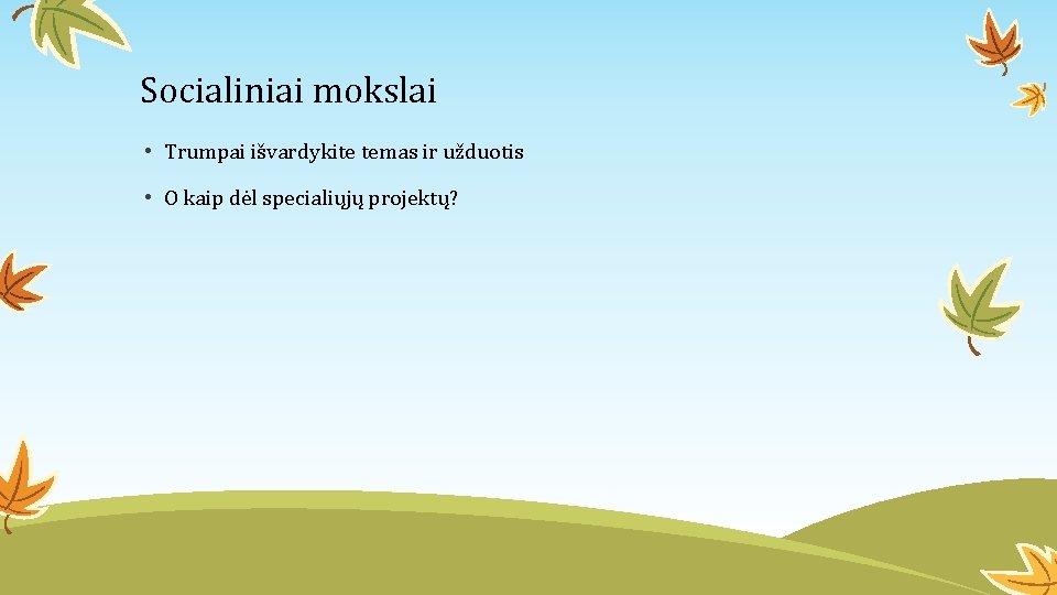 Socialiniai mokslai • Trumpai išvardykite temas ir užduotis • O kaip dėl specialiųjų projektų?