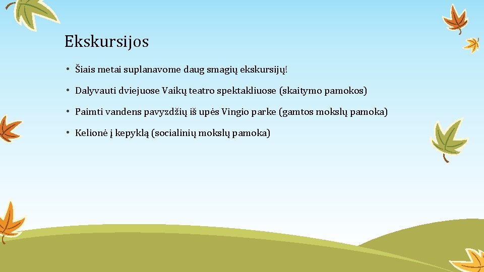 Ekskursijos • Šiais metai suplanavome daug smagių ekskursijų! • Dalyvauti dviejuose Vaikų teatro spektakliuose