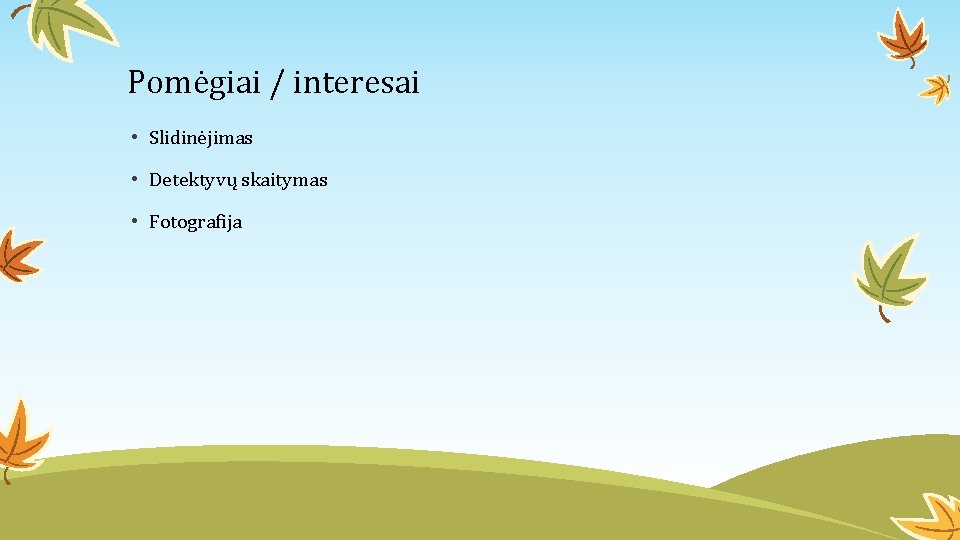Pomėgiai / interesai • Slidinėjimas • Detektyvų skaitymas • Fotografija 