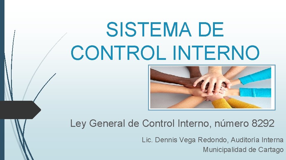 SISTEMA DE CONTROL INTERNO Ley General de Control Interno, número 8292 Lic. Dennis Vega