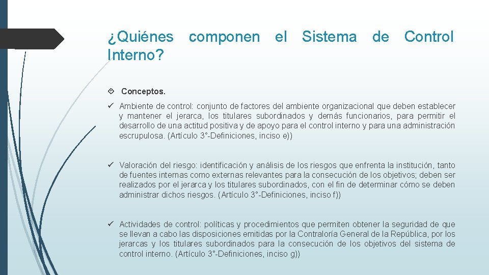 ¿Quiénes componen el Sistema de Control Interno? Conceptos. ü Ambiente de control: conjunto de