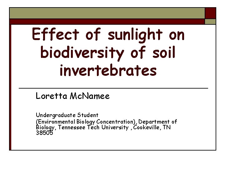 Effect of sunlight on biodiversity of soil invertebrates Loretta Mc. Namee Undergraduate Student (Environmental