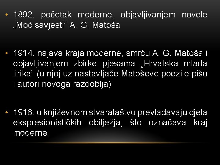  • 1892. početak moderne, objavljivanjem novele „Moć savjesti” A. G. Matoša • 1914.