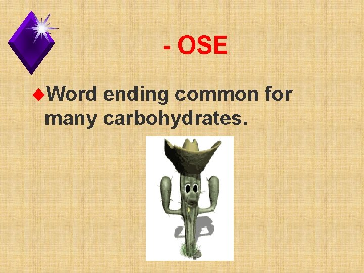 - OSE u. Word ending common for many carbohydrates. 