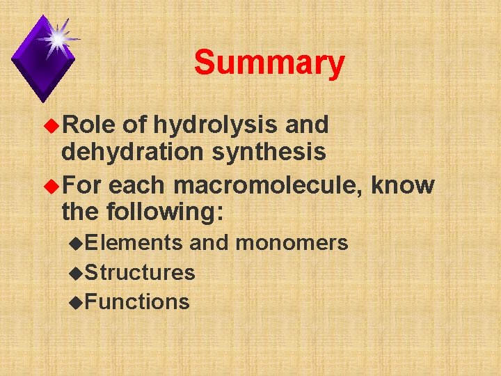 Summary u. Role of hydrolysis and dehydration synthesis u. For each macromolecule, know the