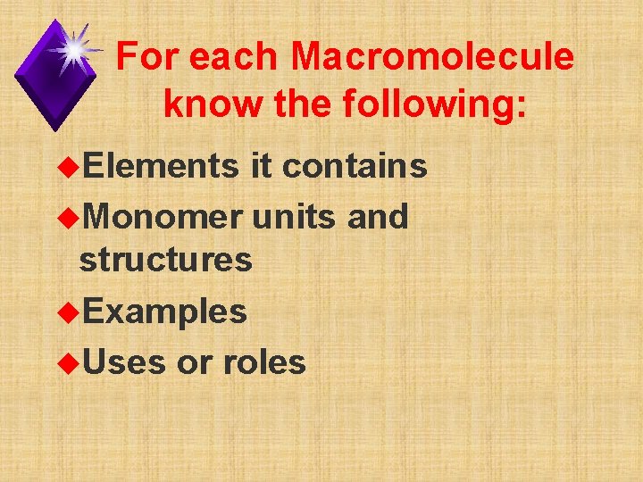 For each Macromolecule know the following: u. Elements it contains u. Monomer units and
