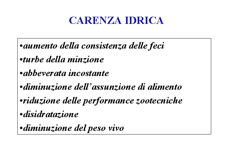 CARENZA IDRICA • aumento della consistenza delle feci • turbe della minzione • abbeverata