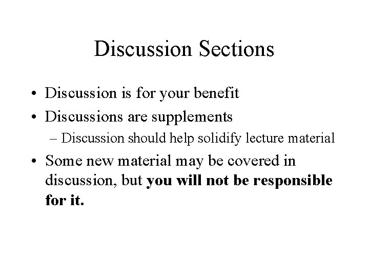Discussion Sections • Discussion is for your benefit • Discussions are supplements – Discussion