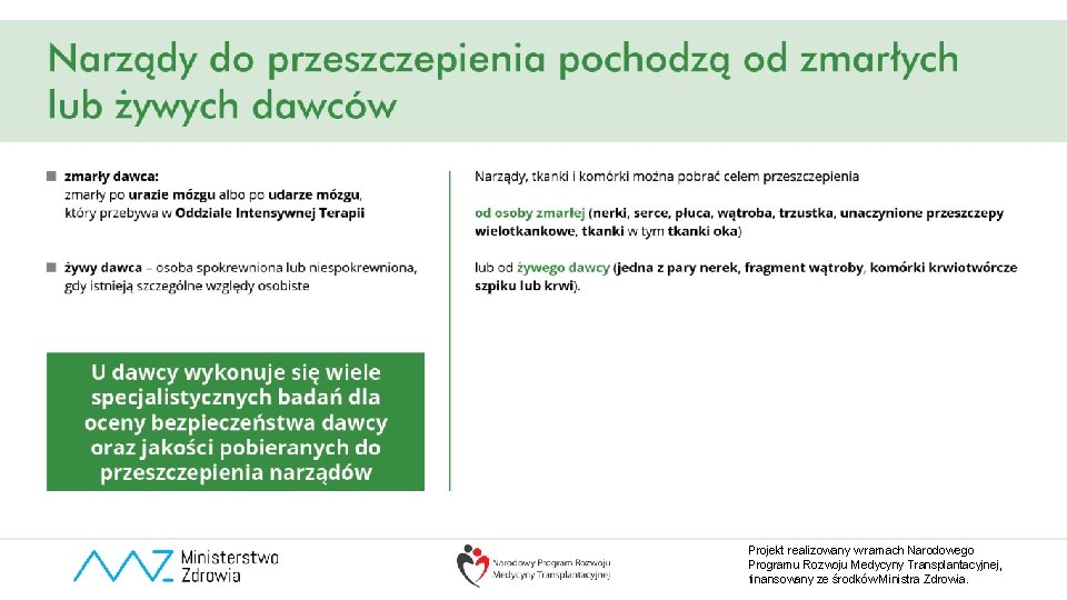 Projekt realizowany w ramach Narodowego Programu Rozwoju Medycyny Transplantacyjnej, finansowany ze środków Ministra Zdrowia.