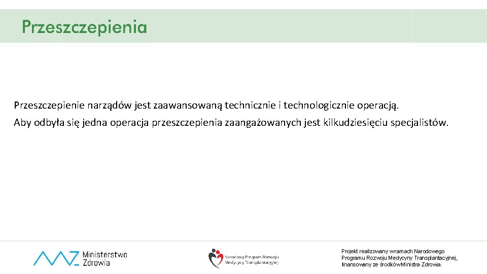 Przeszczepienie narządów jest zaawansowaną technicznie i technologicznie operacją. Aby odbyła się jedna operacja przeszczepienia