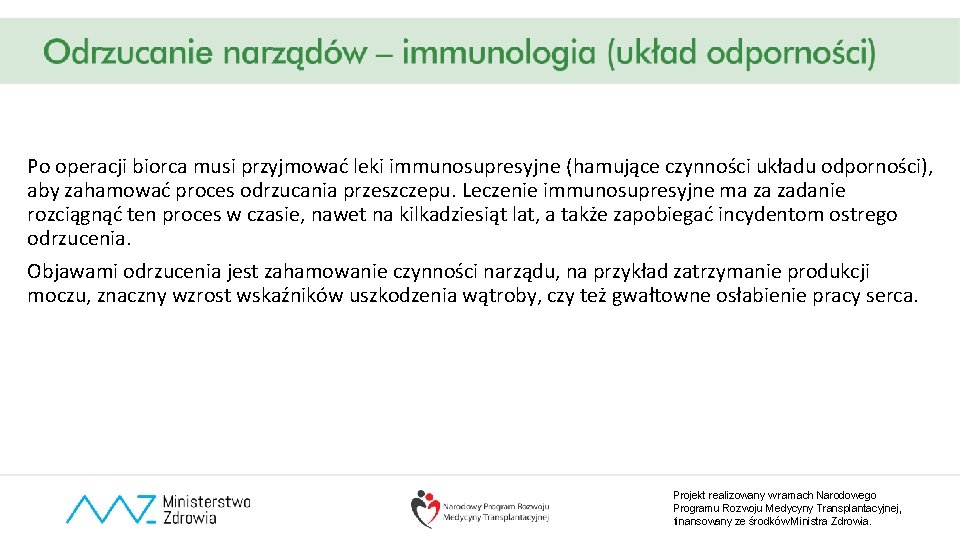 Po operacji biorca musi przyjmować leki immunosupresyjne (hamujące czynności układu odporności), aby zahamować proces