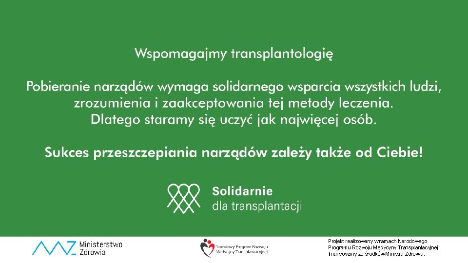 Projekt realizowany w ramach Narodowego Programu Rozwoju Medycyny Transplantacyjnej, finansowany ze środków Ministra Zdrowia.