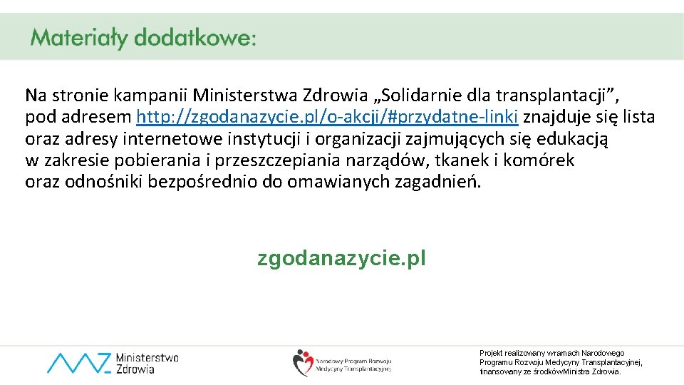 Na stronie kampanii Ministerstwa Zdrowia „Solidarnie dla transplantacji”, pod adresem http: //zgodanazycie. pl/o-akcji/#przydatne-linki znajduje