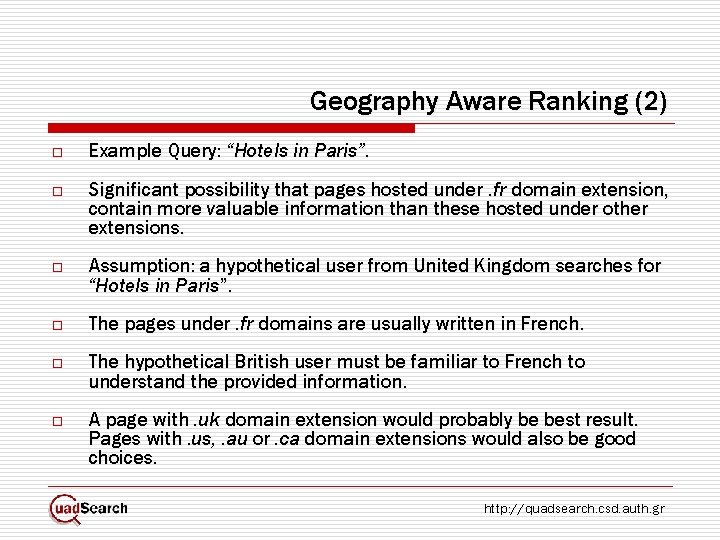 Geography Aware Ranking (2) o Example Query: “Hotels in Paris”. o Significant possibility that