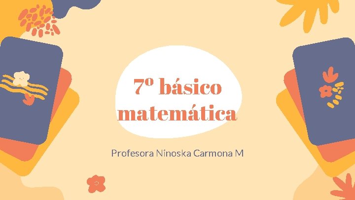 7º básico matemática Profesora Ninoska Carmona M 