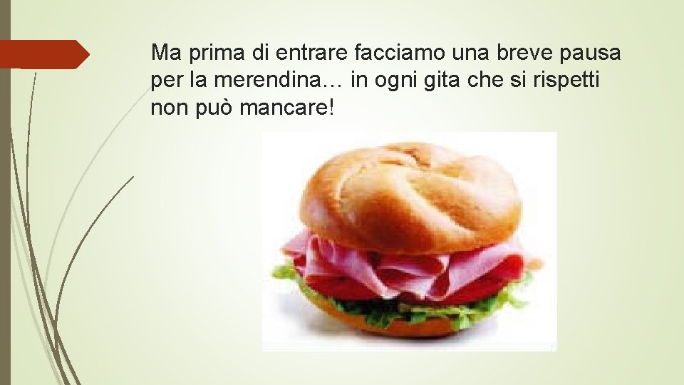 Ma prima di entrare facciamo una breve pausa per la merendina… in ogni gita