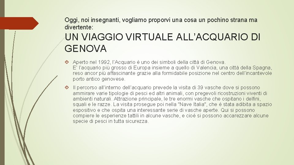 Oggi, noi insegnanti, vogliamo proporvi una cosa un pochino strana ma divertente: UN VIAGGIO