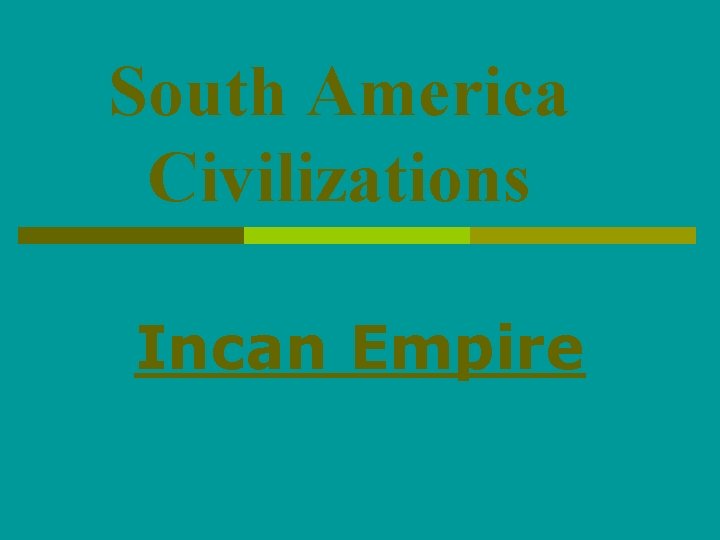 South America Civilizations Incan Empire 