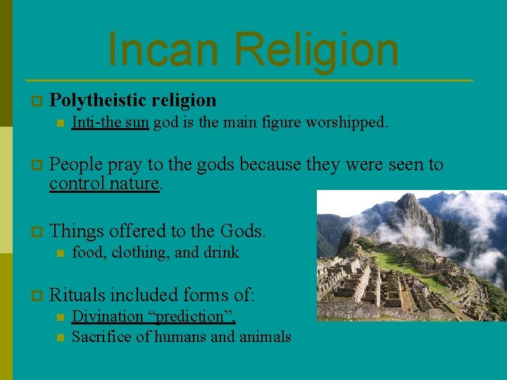 Incan Religion p Polytheistic religion n Inti-the sun god is the main figure worshipped.