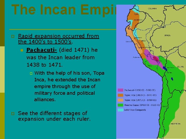 The Incan Empire p Rapid expansion occurred from the 1400’s to 1500’s. n Pachacuti-