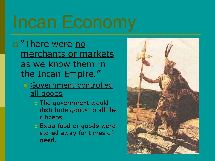 Incan Economy p “There were no merchants or markets as we know them in