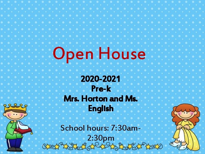 Open House 2020 -2021 Pre-k Mrs. Horton and Ms. English School hours: 7: 30