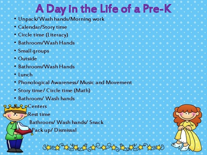 A Day in the Life of a Pre-K • Unpack/Wash hands/Morning work • Calendar/Story