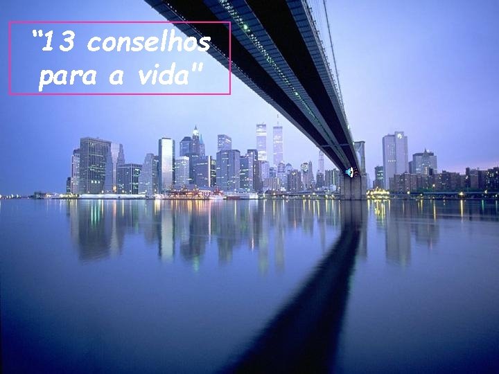 “ 13 conselhos para a vida" 