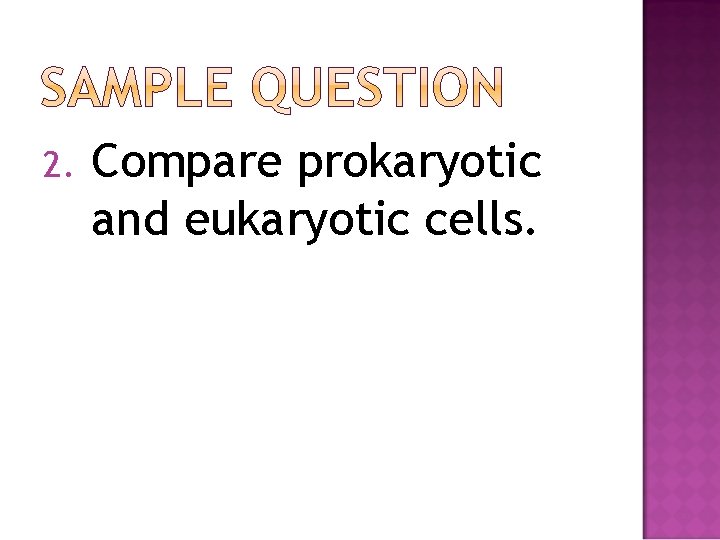 2. Compare prokaryotic and eukaryotic cells. 
