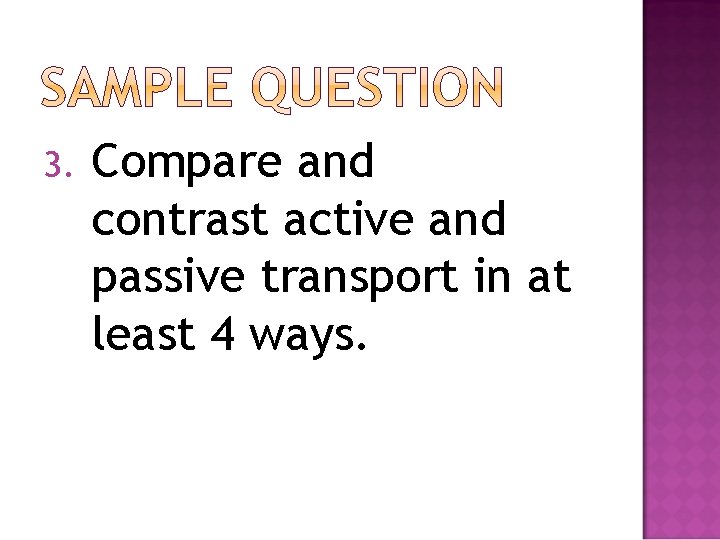 3. Compare and contrast active and passive transport in at least 4 ways. 