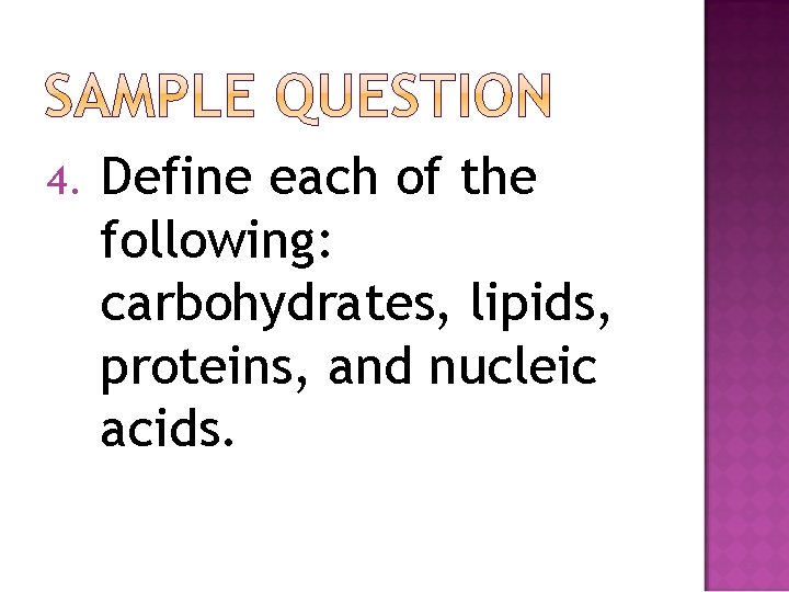 4. Define each of the following: carbohydrates, lipids, proteins, and nucleic acids. 