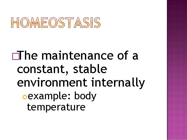 �The maintenance of a constant, stable environment internally example: body temperature 