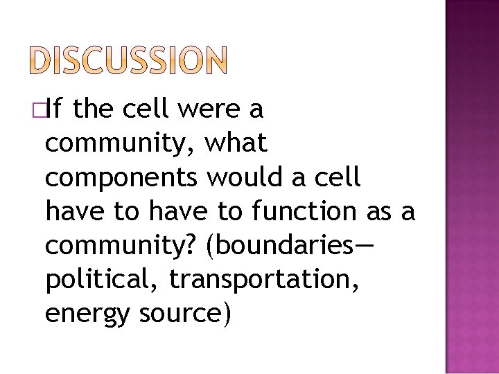 �If the cell were a community, what components would a cell have to function